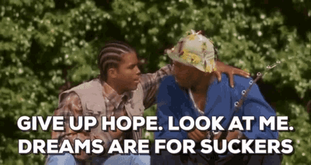 give-up-hope-dreams-are-for-suckers.gif