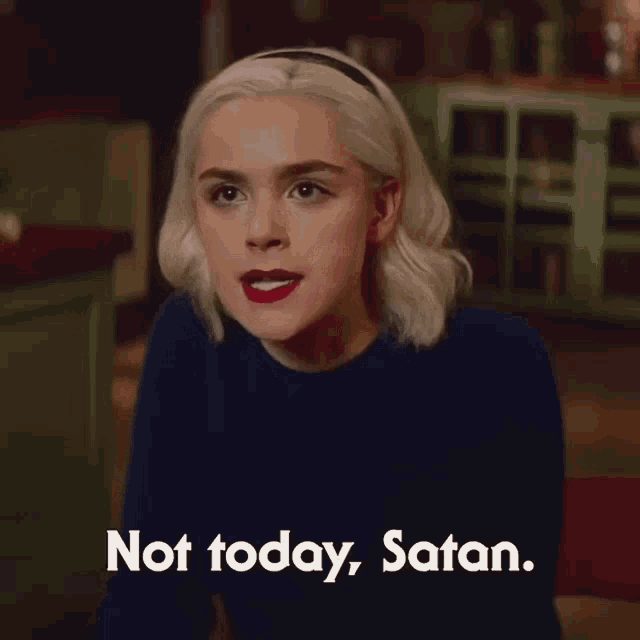 not-today-satan-sabrina-spellman.gif