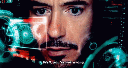 ironman-youre-not-wrong.gif