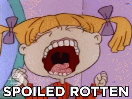 spoiled-rotten.gif