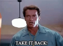 take-it-back-arnold-schwarzeegger.gif