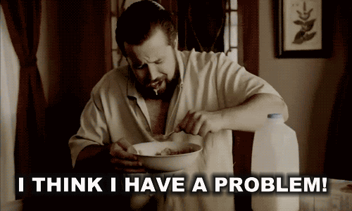 I-think-i-have-a-problem.gif
