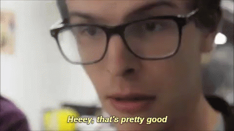 hey-thats-pretty-good-good.gif