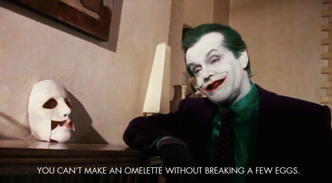 you-cant-make-an-omelette-without-breaking-a-few-eggs-the-joker-jack-nicholson.gif