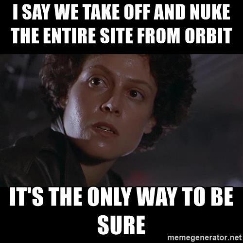 ripley-nuke-the-site-from-orbit-i-say-we-take-off-and-nuke-the-entire-site-from-orbit-its-the-only-w.jpg