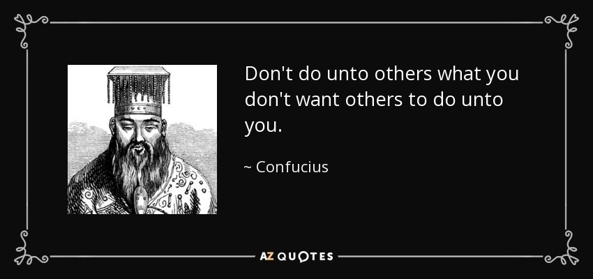 original_quote-don-t-do-unto-others-what-you-don-t-want-others-to-do-unto-you-confucius-50-18-52.jpg