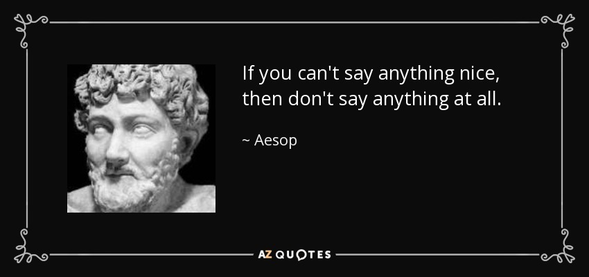 quote-if-you-can-t-say-anything-nice-then-don-t-say-anything-at-all-aesop-54-60-30.jpg